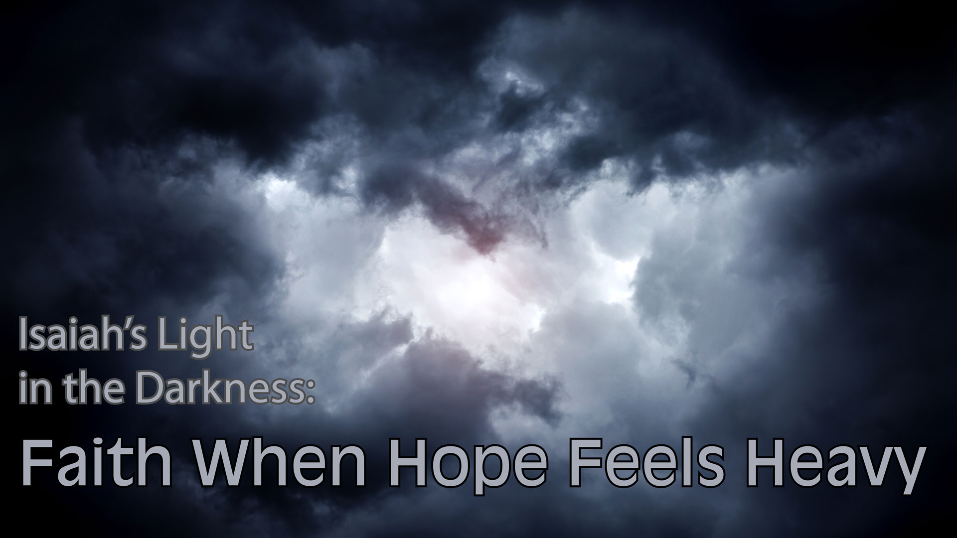 Isaiah's Light in the Darkness: 
Faith When Hope Feels Heavy

