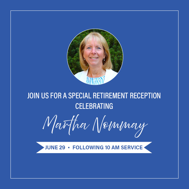 Retirement Reception Celebrating Martha Nommay

June 29, Following 10 AM Worship | South Patio
Help us celebrate the outstanding service of Martha Nommay, Director of Finance and Operations, who is retiring after 19 years of faithful service at Second.
