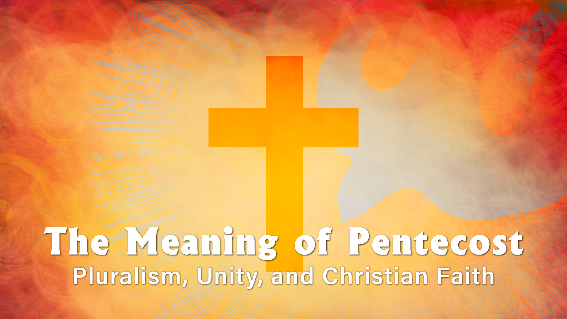 Exploring the Meaning of Pentecost:
Pluralism, Unity, and Christian Faith
