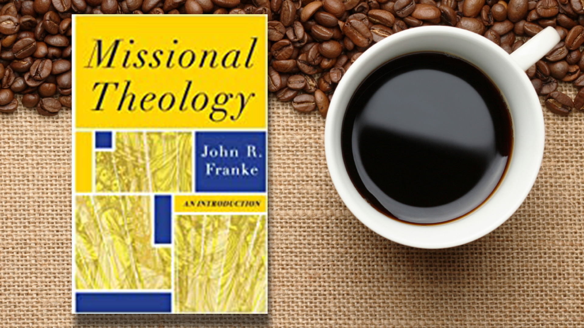 Theology, Thoughts & Coffee 
Book Study: Missional Theology by John Franke
